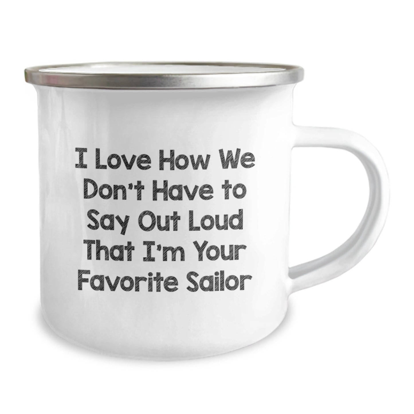 Funny Sailor Gifts - I Love How We Don't Have To Say Out Loud That I'm Your Favorite Sailor, Sailor Birthday Unique Gifts from Friends, Camping Mug for Men, Unique Sailor Mug Gifts - The Buy Boom