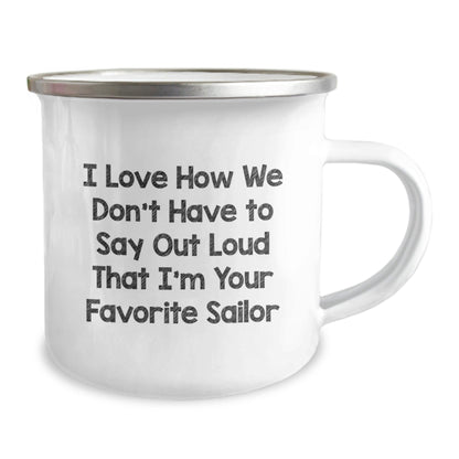 Funny Sailor Gifts - I Love How We Don't Have To Say Out Loud That I'm Your Favorite Sailor, Sailor Birthday Unique Gifts from Friends, Camping Mug for Men, Unique Sailor Mug Gifts - The Buy Boom