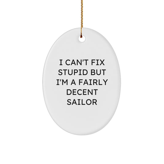 Funny Sailor Oval Ornament Gifts from Men to Friends for Christmas - I Can't Fix Stupid - The Buy Boom