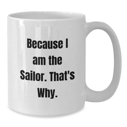 Funny Sailor White Coffee Mug Gifts from Family for Men Because I Am The Sailor That's Why Christmas Unique - The Buy Boom