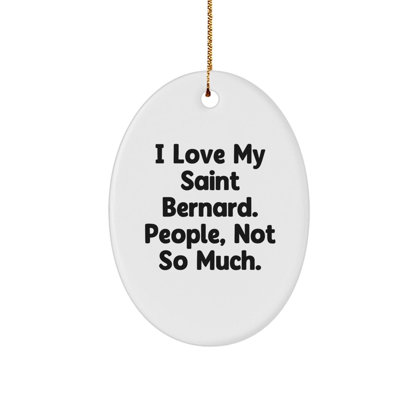 Funny Saint Bernard Dog Gifts from Men - Oval Ornament for Christmas Unique Gifts 'I Love My Saint Bernard. People, Not So Much.' for Saint Bernard Dog Lovers - The Buy Boom
