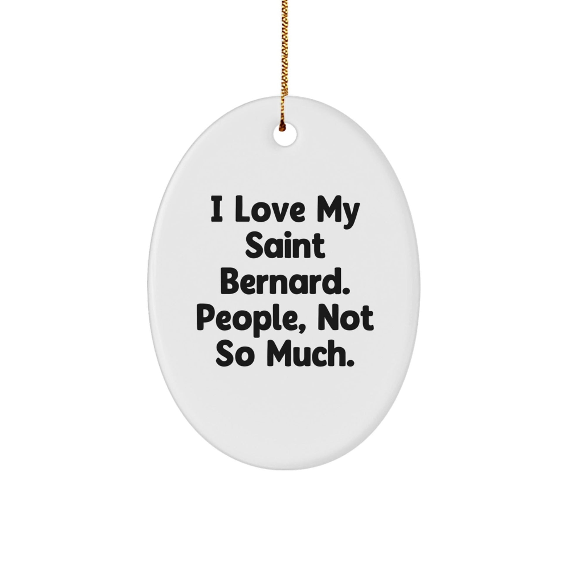 Funny Saint Bernard Dog Gifts from Men - Oval Ornament for Christmas Unique Gifts 'I Love My Saint Bernard. People, Not So Much.' for Saint Bernard Dog Lovers - The Buy Boom