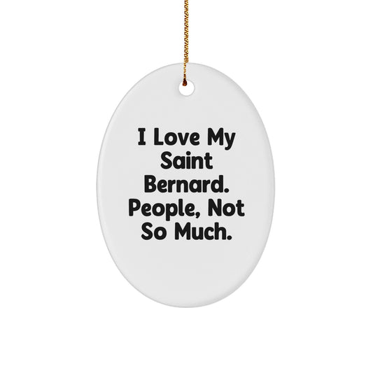 Funny Saint Bernard Dog Gifts from Men - Oval Ornament for Christmas Unique Gifts 'I Love My Saint Bernard. People, Not So Much.' for Saint Bernard Dog Lovers - The Buy Boom