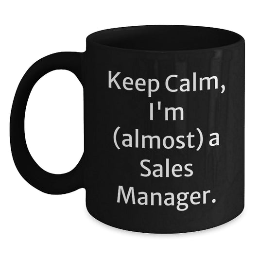 Funny Sales Manager Gift, 'Keep Calm, I'm (almost) A Sales Manager.' Black Coffee Mug for Birthday, Gifts from Friends to Coworkers - The Buy Boom