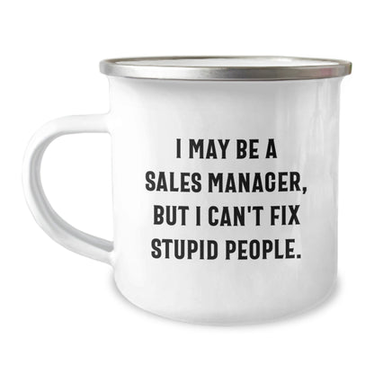 Funny Sales Manager Gifts for Birthday - 'I May Be A Sales Manager, But I Can't Fix Stupid People.' Camping Mug from Friends - The Buy Boom