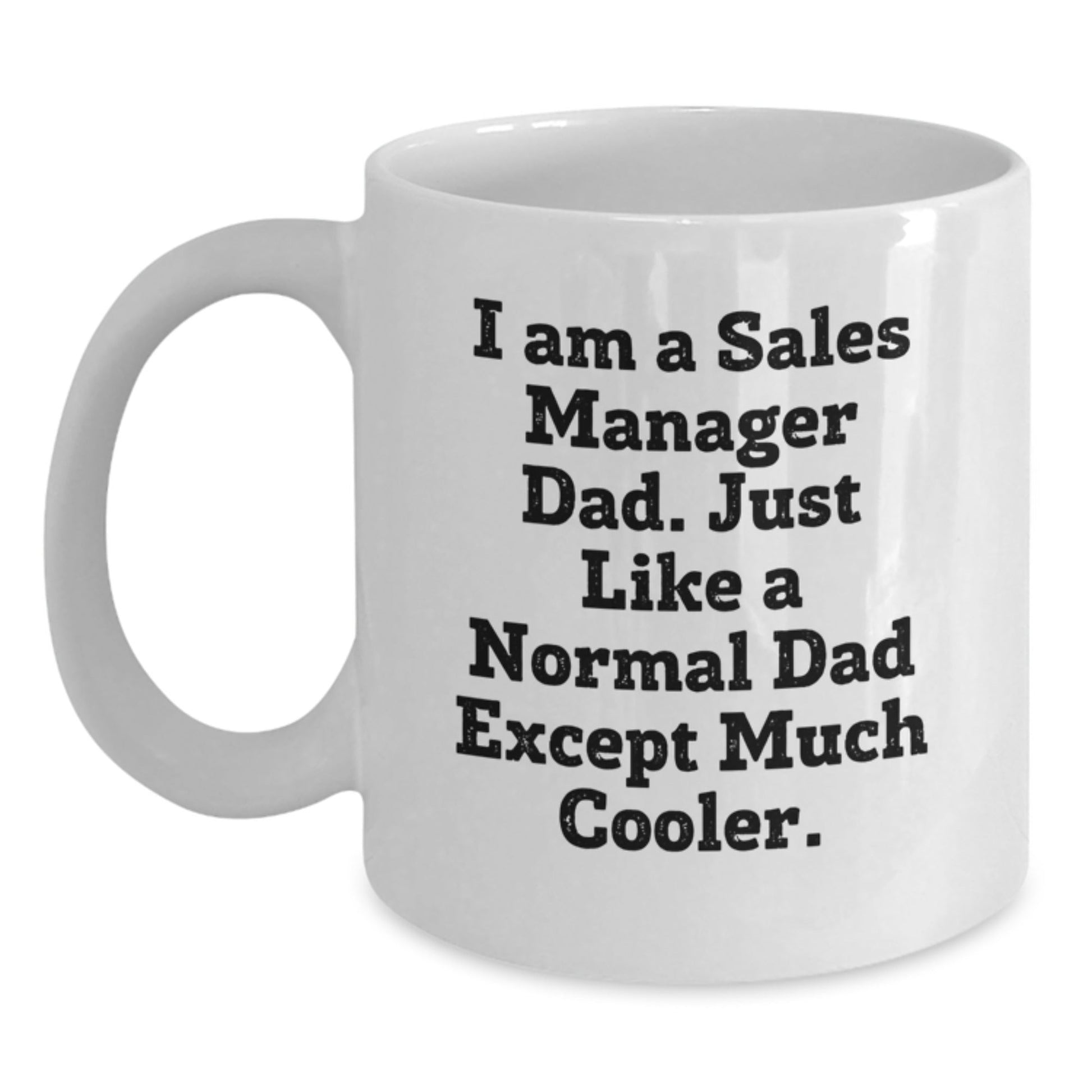 Funny Sales Manager Gifts from Dad, White Coffee Mugs with 'I Am A Sales Manager Dad' Quote, Unique Christmas Unique Gifts for Sales Manager Men - The Buy Boom