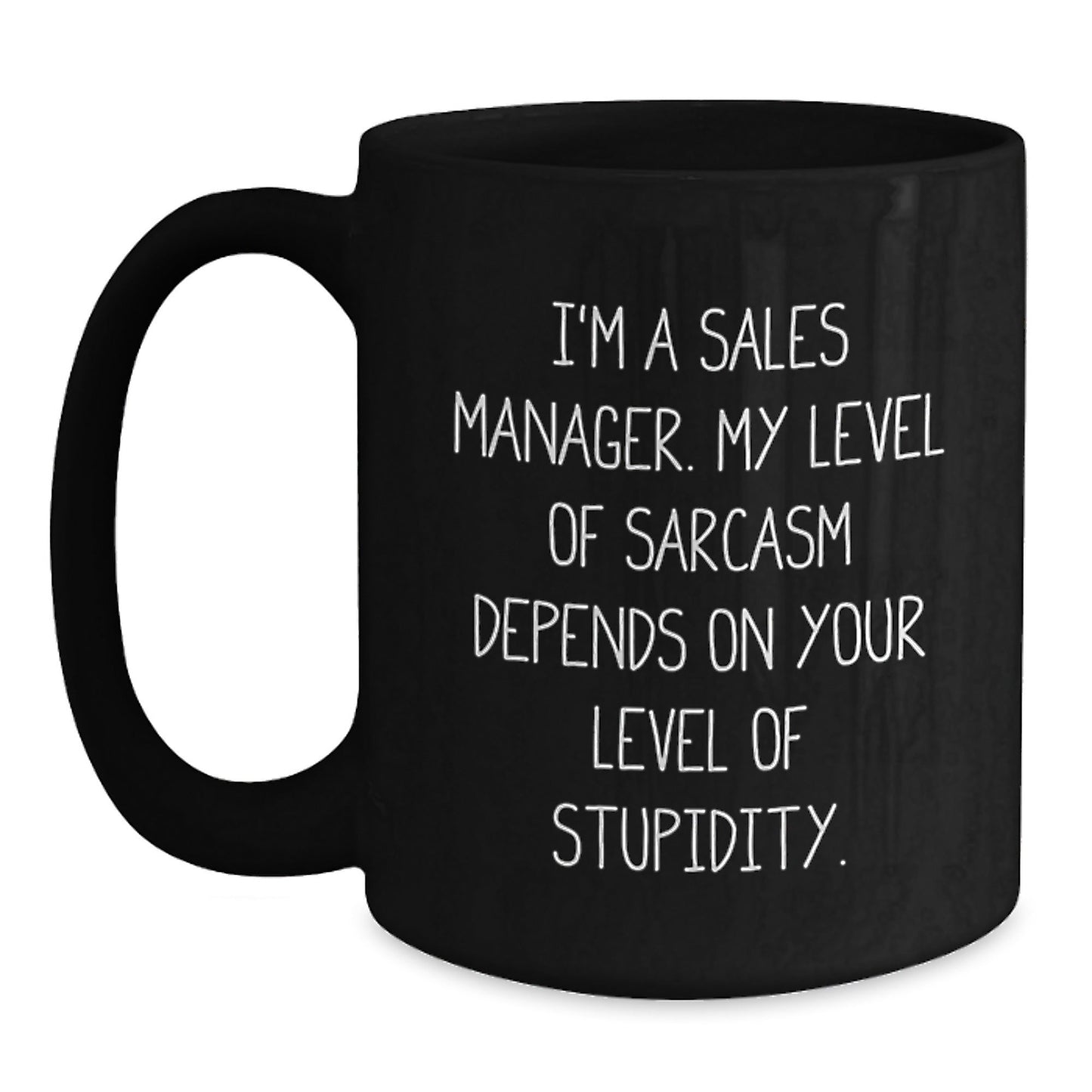 Funny Sales Manager Gifts from Friends - Black Coffee Mug for Graduation, I'm A Sales Manager. My Level Of Sarcasm Depends On Your Level Of Stupidity., Sales Manager Mug - The Buy Boom