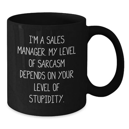 Funny Sales Manager Gifts from Friends - Black Coffee Mug for Graduation, I'm A Sales Manager. My Level Of Sarcasm Depends On Your Level Of Stupidity., Sales Manager Mug - The Buy Boom