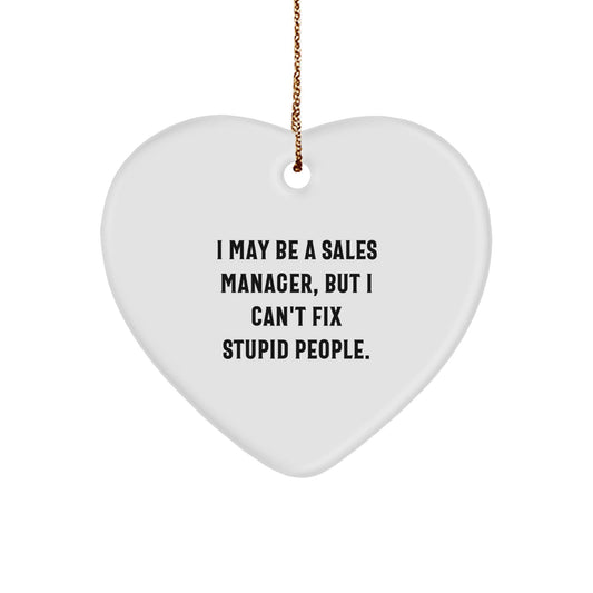 Funny Sales Manager Gifts from Friends - Heart Ornament for Christmas with 'I May Be A Sales Manager, But I Can't Fix Stupid People.' Quote - The Buy Boom