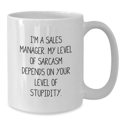 Funny Sales Manager Gifts White Coffee Mug I'm A Sales Manager My Level Of Sarcasm Depends On Your Level Of Stupidity Gifts from Friends for Sales Manager - The Buy Boom
