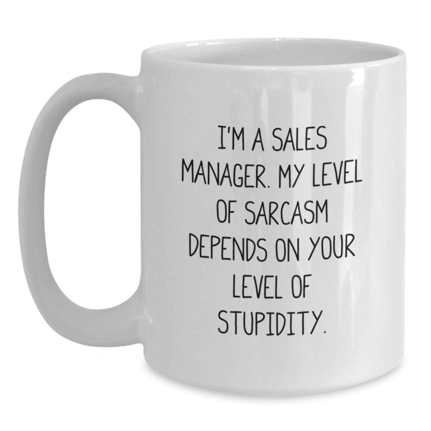 Funny Sales Manager Gifts White Coffee Mug I'm A Sales Manager My Level Of Sarcasm Depends On Your Level Of Stupidity Gifts from Friends for Sales Manager - The Buy Boom