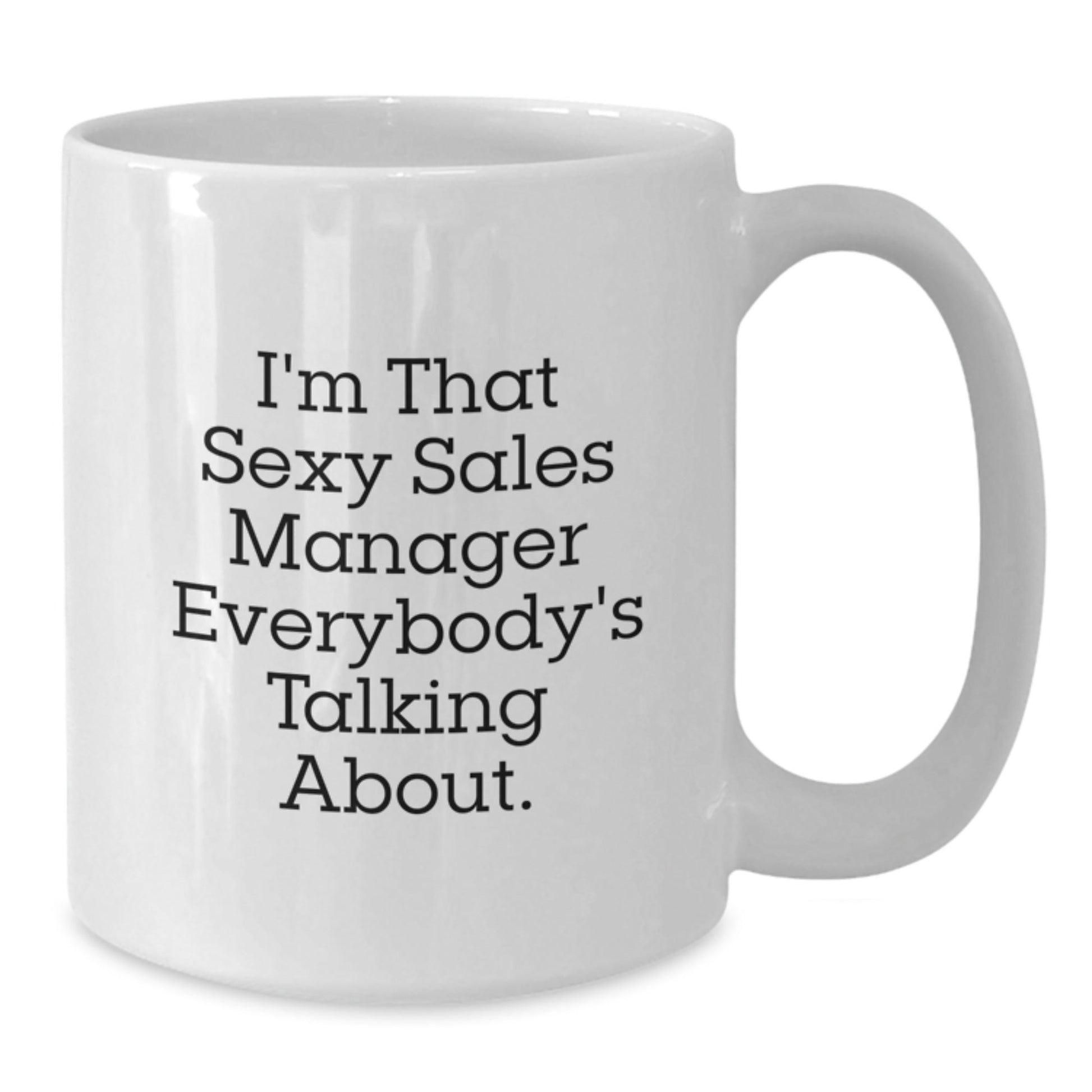 Funny Sales Manager Gifts, White Coffee Mug, I'm That Sexy Sales Manager Everybody's Talking About., Gifts from Friends to Sales Manager, Birthday Unique Gifts - The Buy Boom