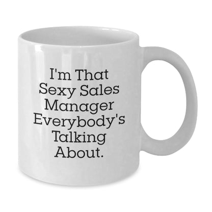 Funny Sales Manager Gifts, White Coffee Mug, I'm That Sexy Sales Manager Everybody's Talking About., Gifts from Friends to Sales Manager, Birthday Unique Gifts - The Buy Boom