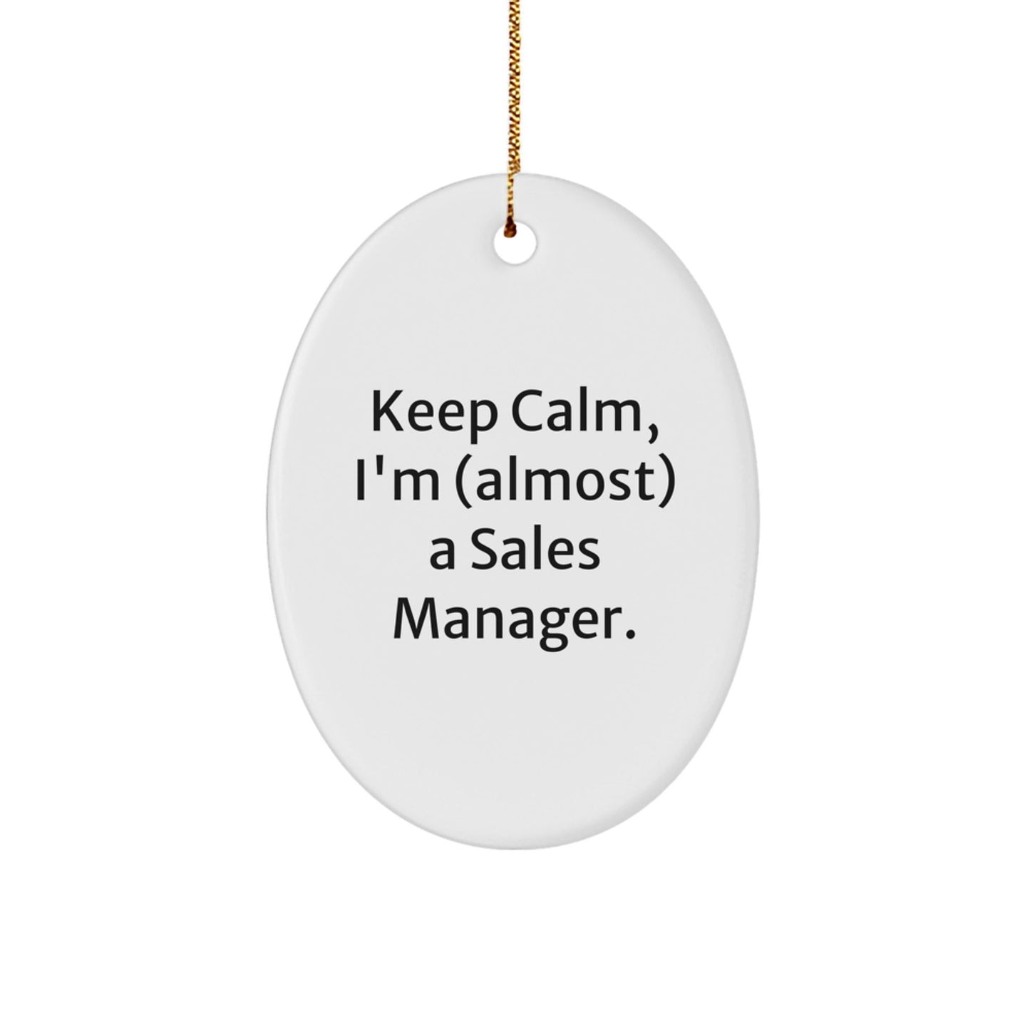 Funny Sales Manager Oval Ornament, 'Keep Calm, I'm (almost) A Sales Manager.' Gifts from Friends to Coworkers, Perfect for Christmas - The Buy Boom