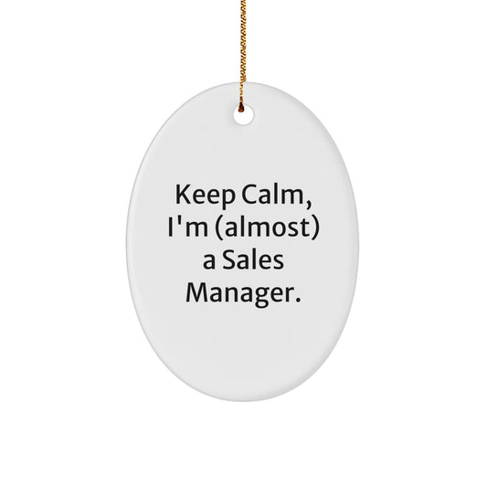 Funny Sales Manager Oval Ornament, 'Keep Calm, I'm (almost) A Sales Manager.' Gifts from Friends to Coworkers, Perfect for Christmas - The Buy Boom