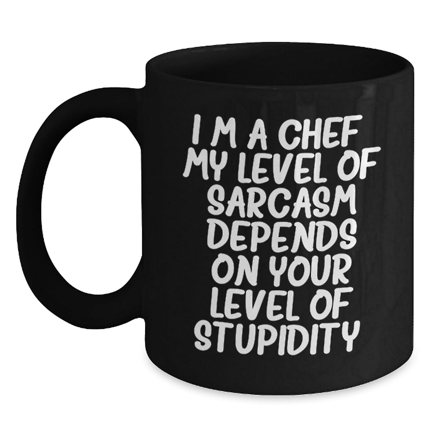 Funny Sarcastic Chef Gifts from Friends for Christmas - Black Coffee Mug 15oz - 'I'm A Chef My Sarcasm Depends On Your Stupidity' - The Buy Boom