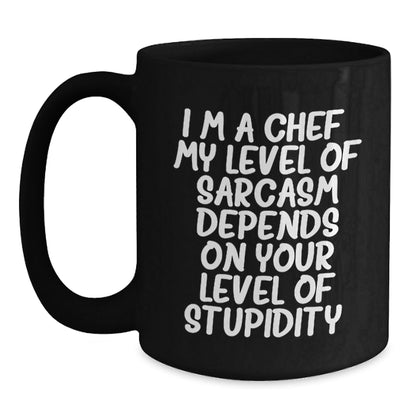 Funny Sarcastic Chef Gifts from Friends for Christmas - Black Coffee Mug 15oz - 'I'm A Chef My Sarcasm Depends On Your Stupidity' - The Buy Boom