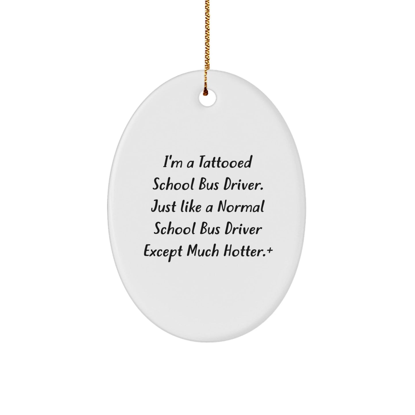 Funny School Bus Driver Christmas Unique Gifts for Men from Friends, Oval Ornament with I'm A Tattooed School Bus Driver Quote, Unique Christmas Unique Gifts from Men to School Bus Driver - The Buy Boom