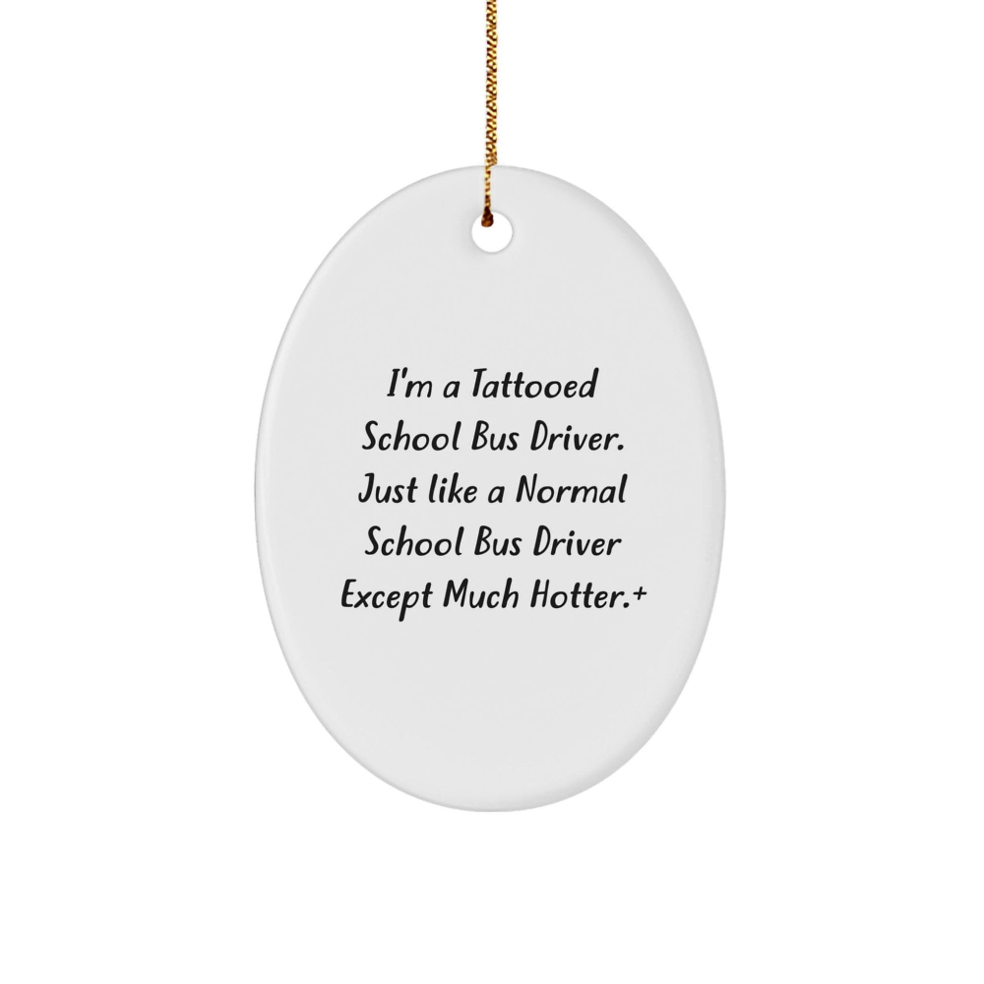Funny School Bus Driver Christmas Unique Gifts for Men from Friends, Oval Ornament with I'm A Tattooed School Bus Driver Quote, Unique Christmas Unique Gifts from Men to School Bus Driver - The Buy Boom
