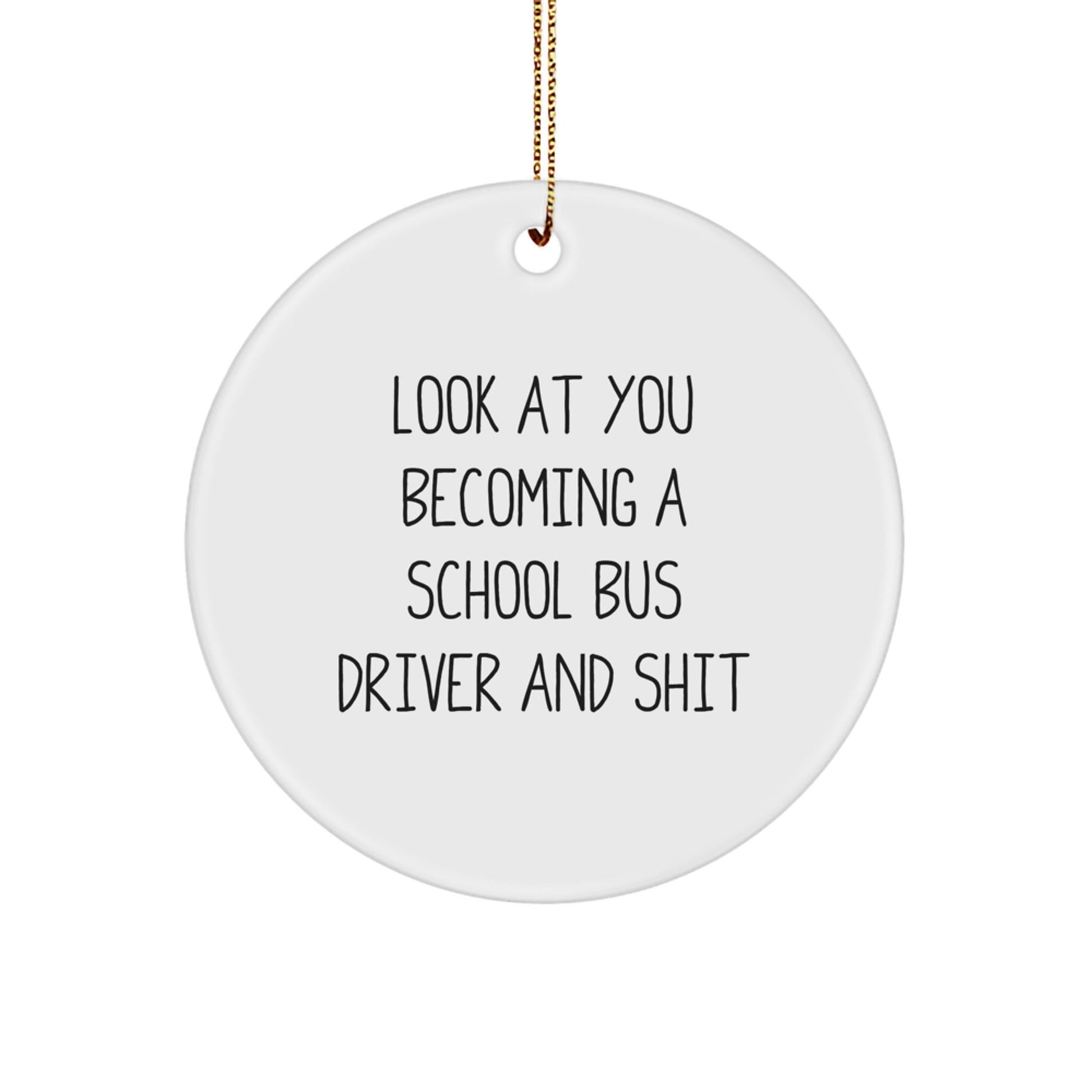 Funny School Bus Driver Circle Ornament Gifts from Men to School Bus Driver, 'Look At You Becoming A School Bus Driver And Shit', Christmas Unique Gifts - The Buy Boom