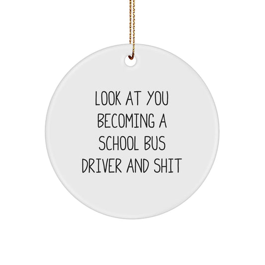 Funny School Bus Driver Circle Ornament Gifts from Men to School Bus Driver, 'Look At You Becoming A School Bus Driver And Shit', Christmas Unique Gifts - The Buy Boom