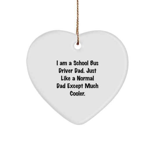 Funny School Bus Driver Dad Gifts, Heart Ornament for Men, I Am A School Bus Driver Dad. Just Like A Normal Dad Except Much Cooler., Christmas Unique Gifts from Family to School Bus Driver - The Buy Boom