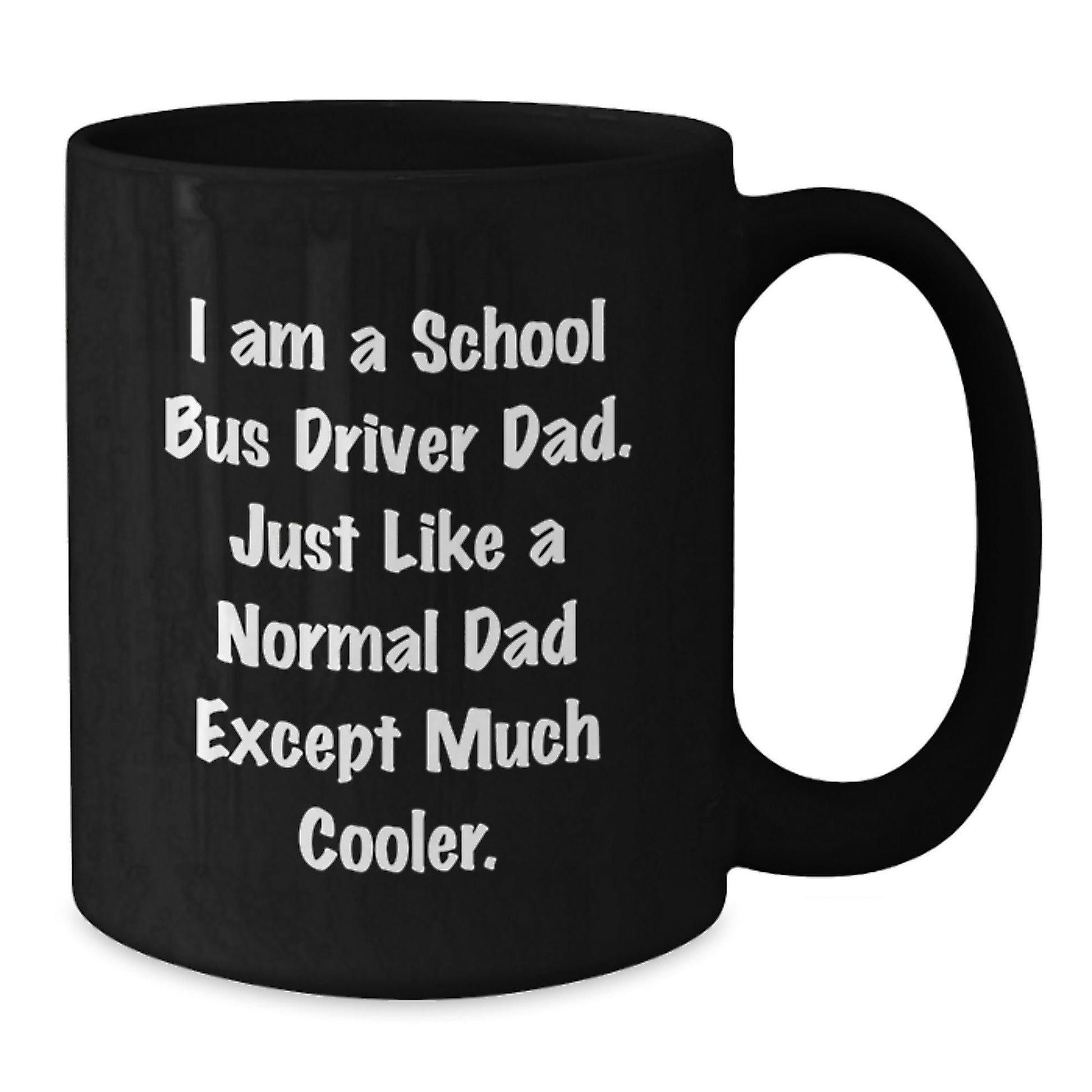 Funny School Bus Driver Dad Gifts, I Am A School Bus Driver Dad, Funny Graduation Gifts for School Bus Driver, 11oz or 15oz Black Coffee Mug, Gifts from Dad, Gifts for School Bus Driver - The Buy Boom