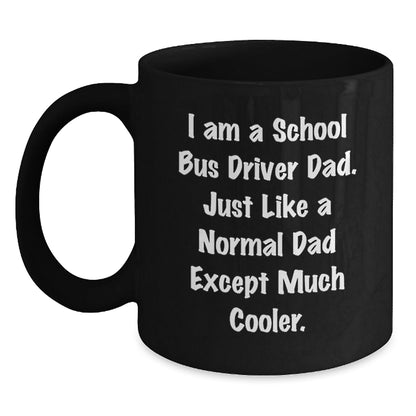 Funny School Bus Driver Dad Gifts, I Am A School Bus Driver Dad, Funny Graduation Gifts for School Bus Driver, 11oz or 15oz Black Coffee Mug, Gifts from Dad, Gifts for School Bus Driver - The Buy Boom