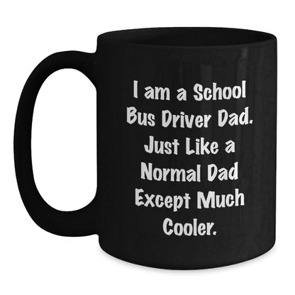 Funny School Bus Driver Dad Gifts, I Am A School Bus Driver Dad, Funny Graduation Gifts for School Bus Driver, 11oz or 15oz Black Coffee Mug, Gifts from Dad, Gifts for School Bus Driver - The Buy Boom