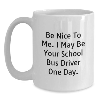 Funny School Bus Driver Gift for Him or Her, 'Be Nice To Me' White Coffee Mug, 11oz or 15oz Capacity, Perfect Birthday Unique Gift from Friends or Family - The Buy Boom