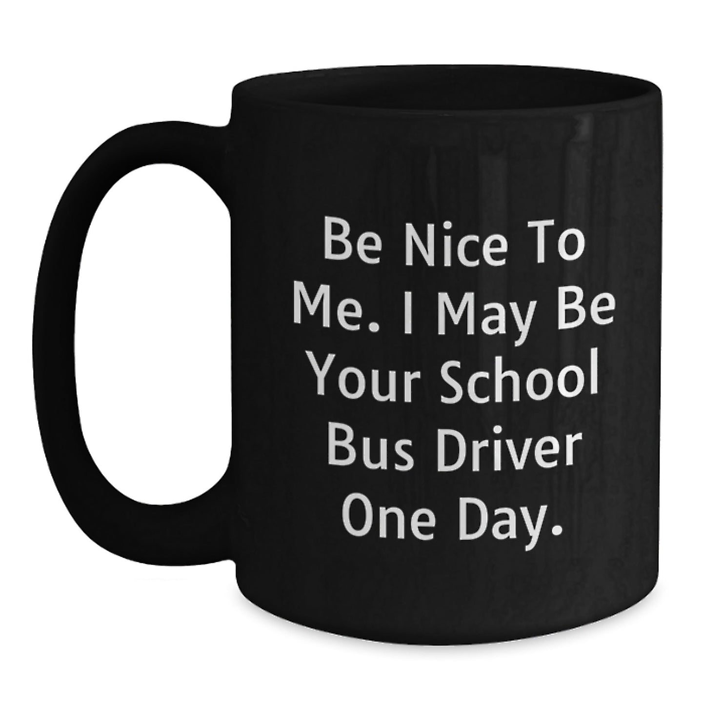 Funny School Bus Driver Gifts Be Nice to Me Birthday Black Coffee Mug for Her or Him - The Buy Boom