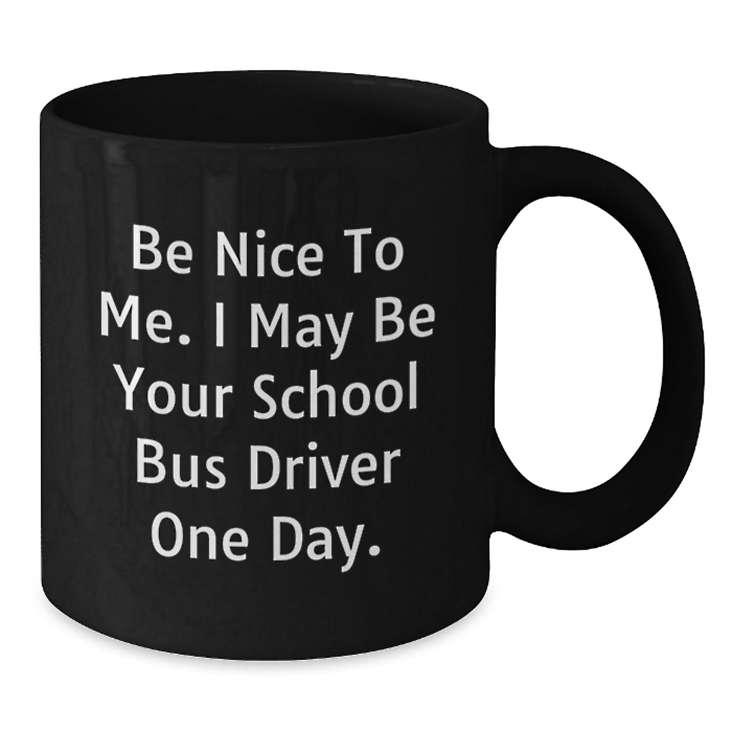 Funny School Bus Driver Gifts Be Nice to Me Birthday Black Coffee Mug for Her or Him - The Buy Boom