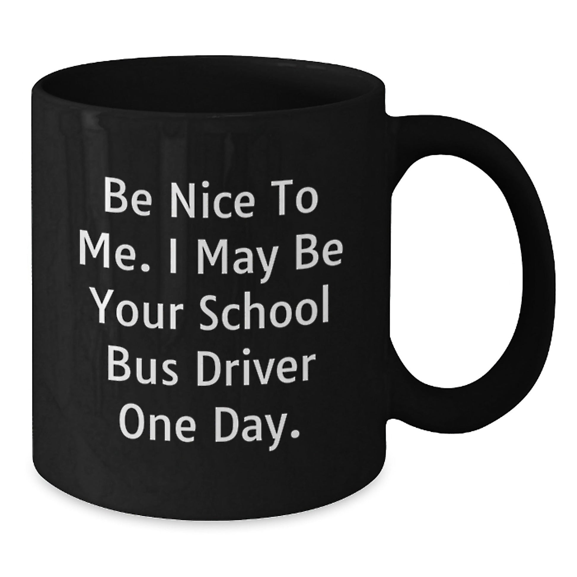 Funny School Bus Driver Gifts Be Nice to Me Birthday Black Coffee Mug for Her or Him - The Buy Boom
