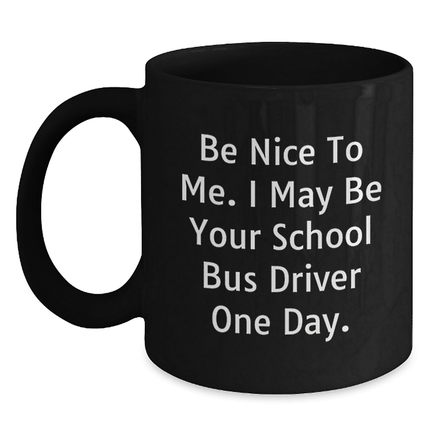 Funny School Bus Driver Gifts Be Nice to Me Birthday Black Coffee Mug for Her or Him - The Buy Boom