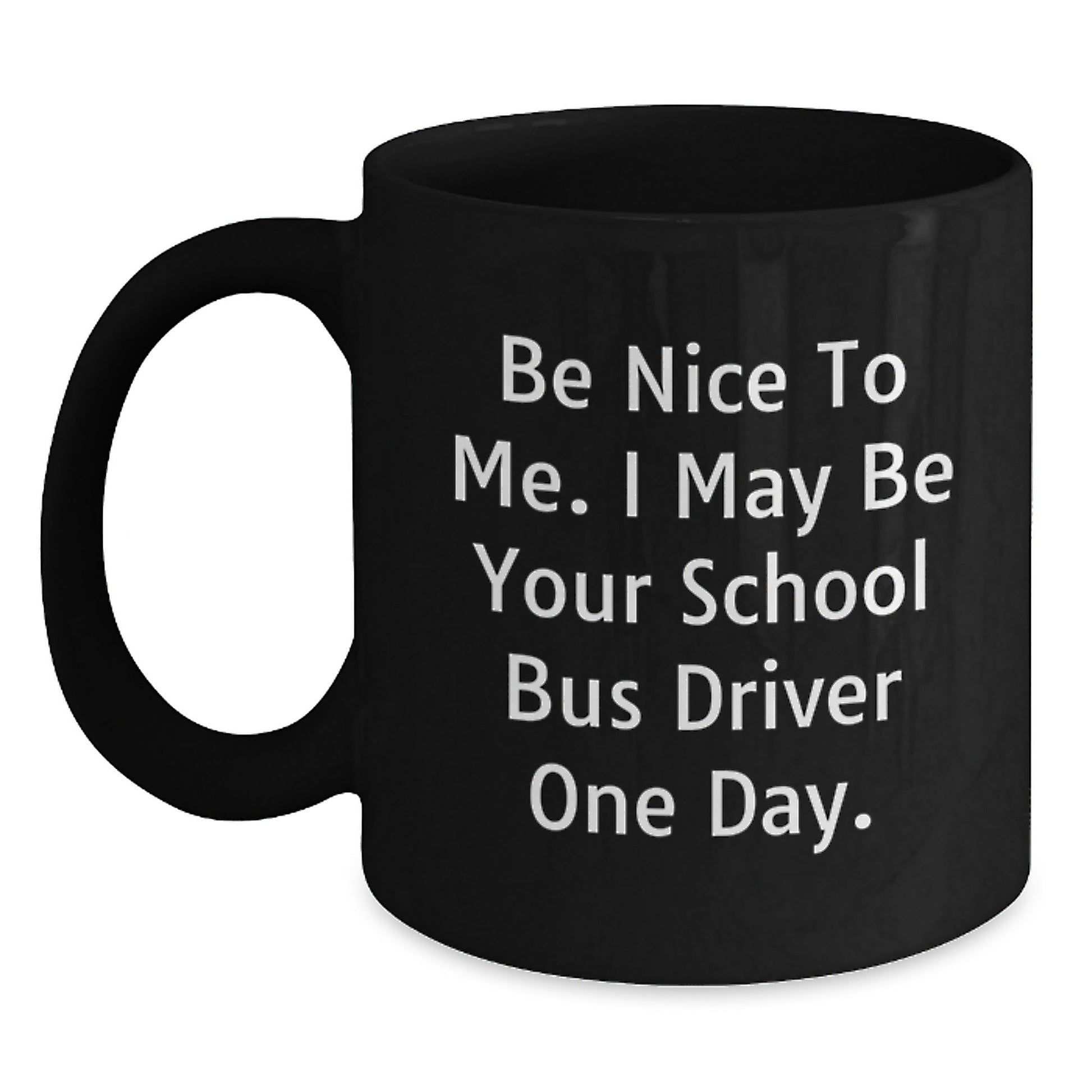 Funny School Bus Driver Gifts Be Nice to Me Birthday Black Coffee Mug for Her or Him - The Buy Boom