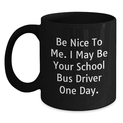 Funny School Bus Driver Gifts Be Nice to Me Birthday Black Coffee Mug for Her or Him - The Buy Boom