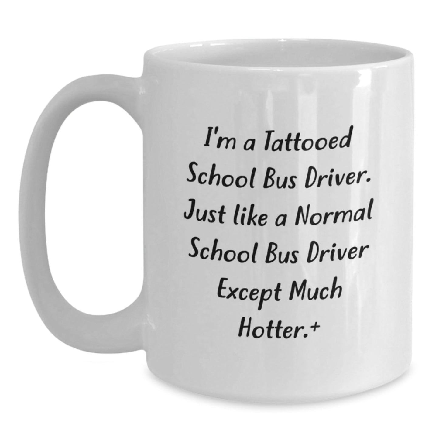 Funny School Bus Driver Gifts for Men from Friends - 'I'm A Tattooed School Bus Driver Except Much Hotter' White Coffee Mug for Christmas Unique Gifts - The Buy Boom