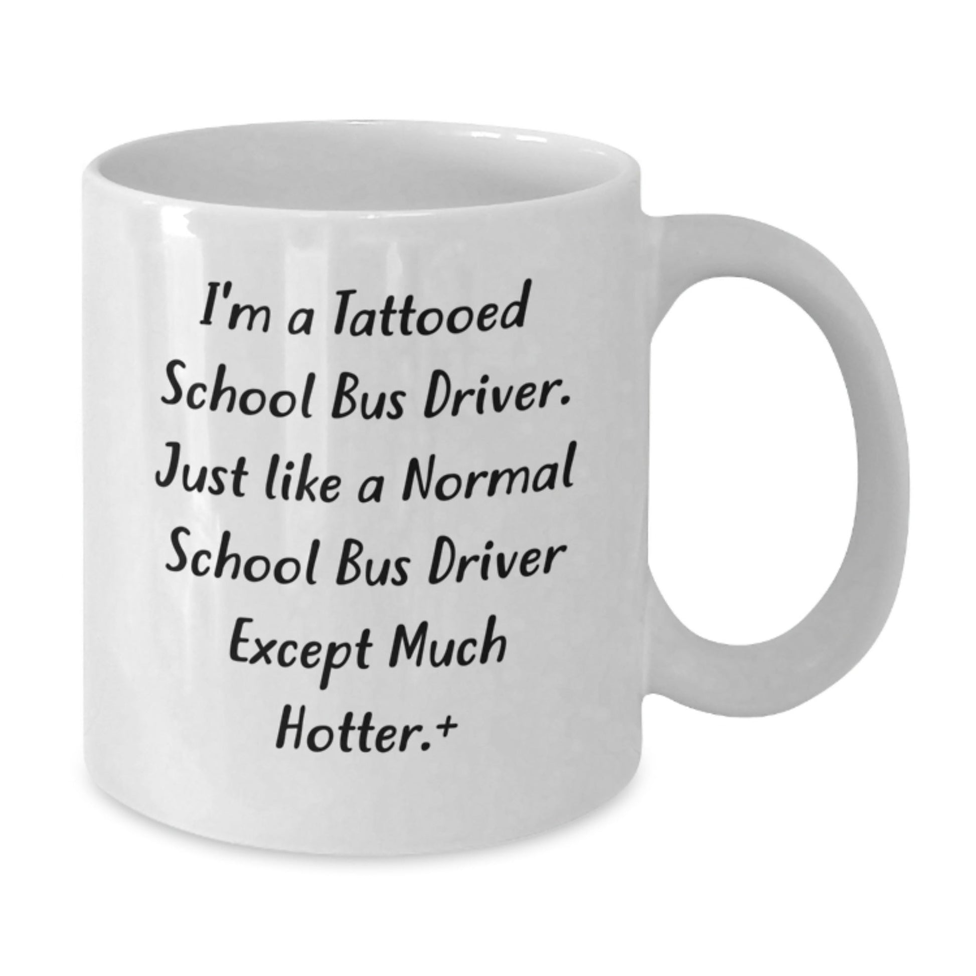 Funny School Bus Driver Gifts for Men from Friends - 'I'm A Tattooed School Bus Driver Except Much Hotter' White Coffee Mug for Christmas Unique Gifts - The Buy Boom