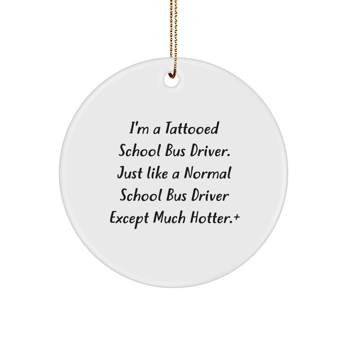 Funny School Bus Driver Gifts for Men - I'm A Tattooed School Bus Driver Ornaments, Circle Shaped, White, Christmas Unique Gifts from Friends - The Buy Boom