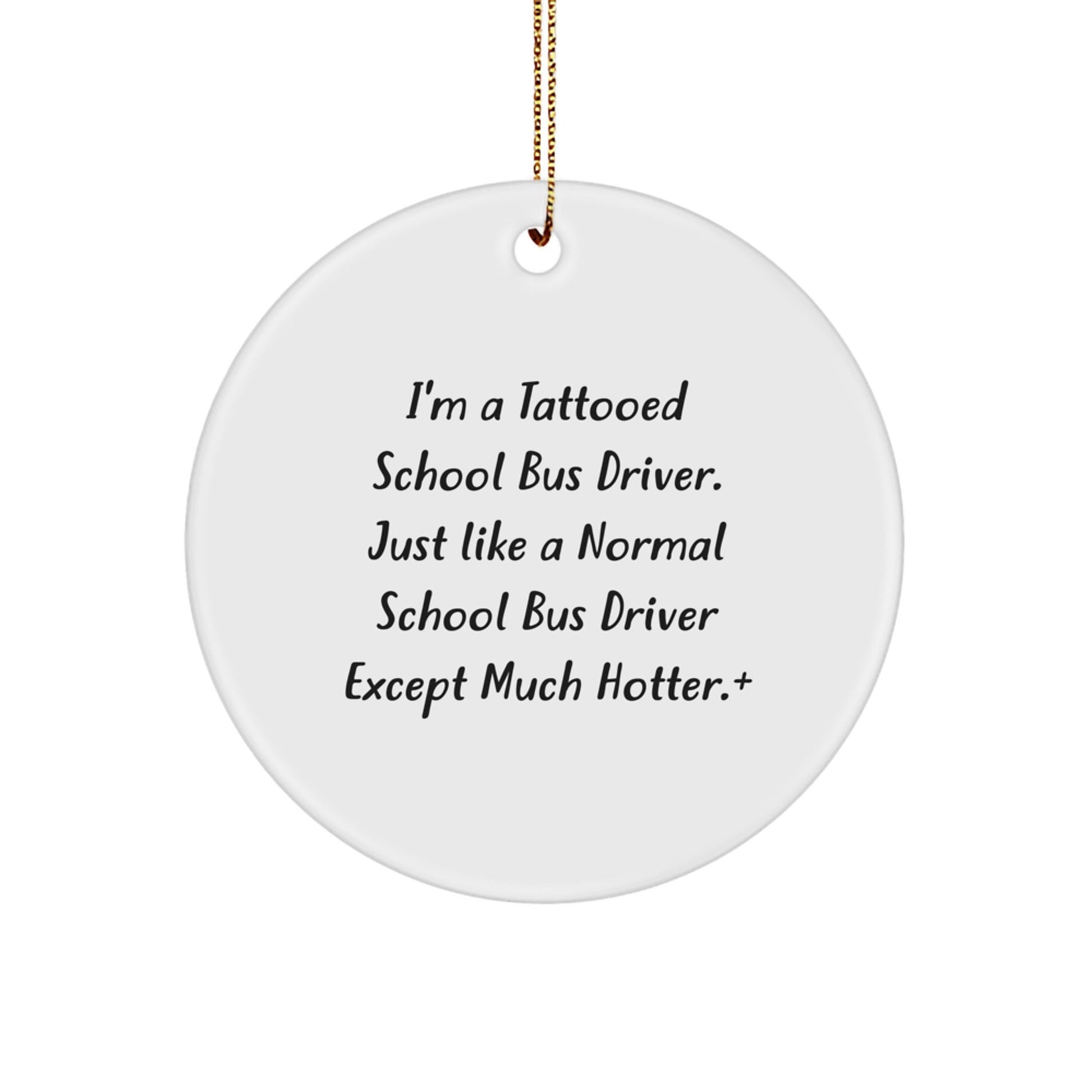 Funny School Bus Driver Gifts for Men - I'm A Tattooed School Bus Driver Ornaments, Circle Shaped, White, Christmas Unique Gifts from Friends - The Buy Boom