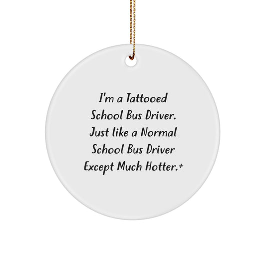 Funny School Bus Driver Gifts for Men - I'm A Tattooed School Bus Driver Ornaments, Circle Shaped, White, Christmas Unique Gifts from Friends - The Buy Boom