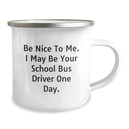 Funny School Bus Driver Gifts from Friends - Be Nice To Me. I May Be Your School Bus Driver One Day. Birthday Unique Gifts for School Bus Driver Camping Mug - The Buy Boom