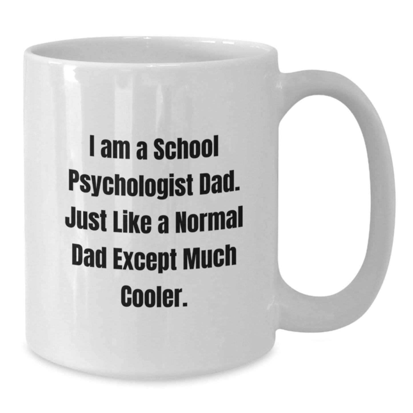 Funny School Psychologist Gifts for Dad Graduation Unique White Coffee Mug, 'I Am A School Psychologist Dad. Just Like A Normal Dad Except Much Cooler.', Gifts from Men, Gifts for School Psychologist - The Buy Boom
