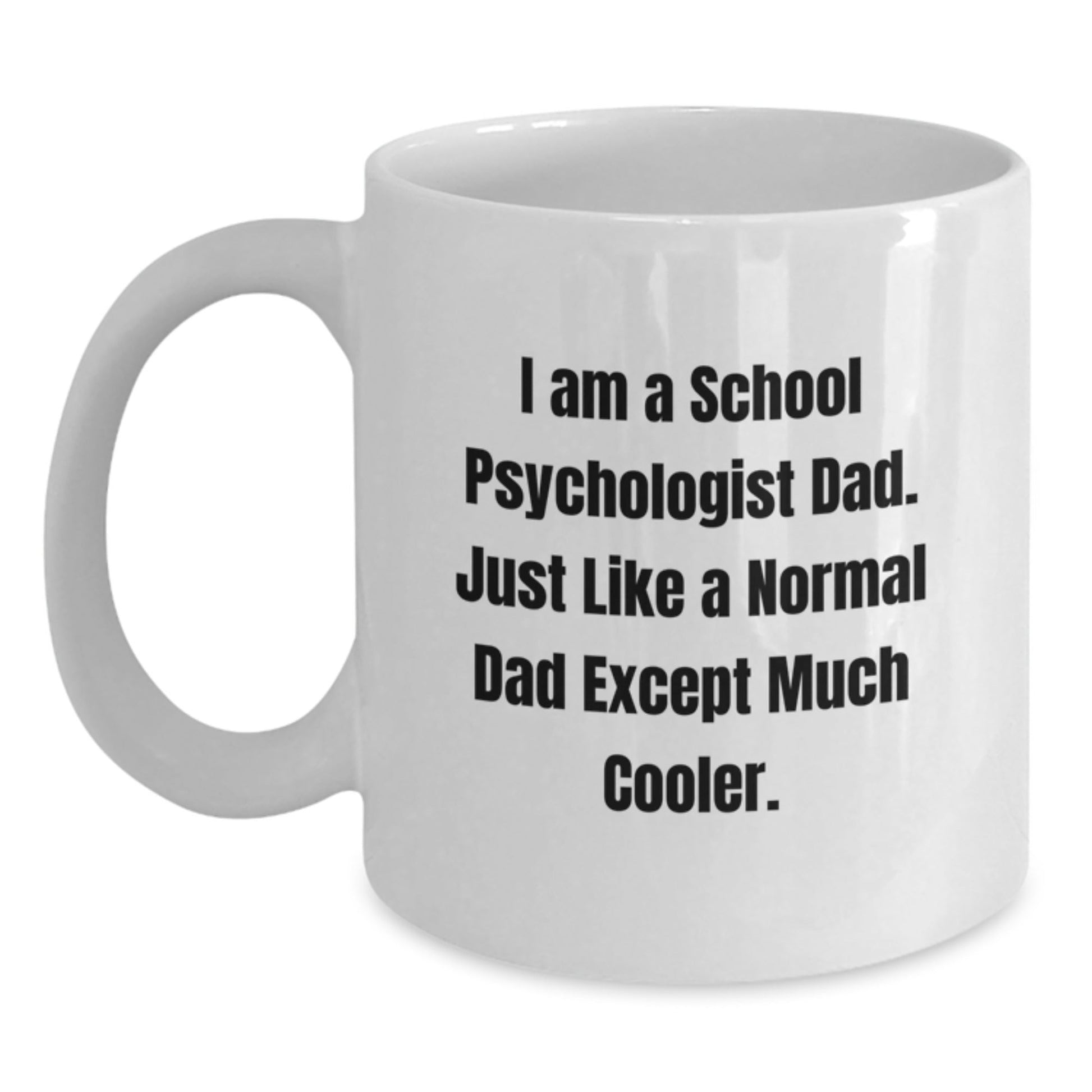 Funny School Psychologist Gifts for Dad Graduation Unique White Coffee Mug, 'I Am A School Psychologist Dad. Just Like A Normal Dad Except Much Cooler.', Gifts from Men, Gifts for School Psychologist - The Buy Boom