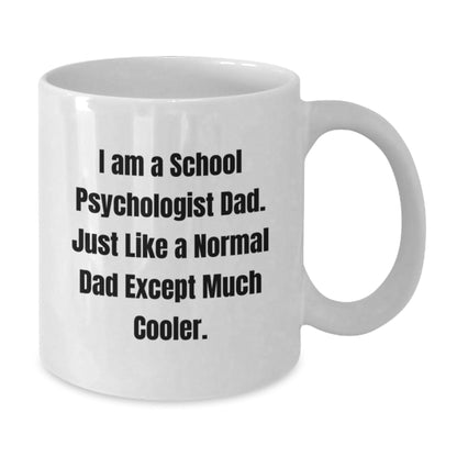 Funny School Psychologist Gifts for Dad Graduation Unique White Coffee Mug, 'I Am A School Psychologist Dad. Just Like A Normal Dad Except Much Cooler.', Gifts from Men, Gifts for School Psychologist - The Buy Boom