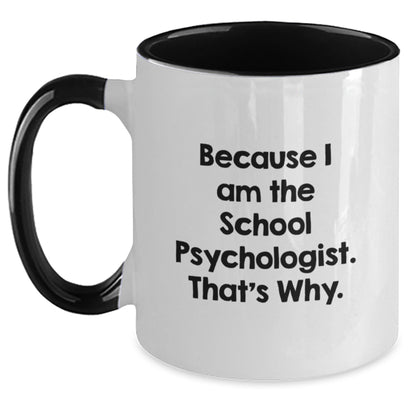 Funny School Psychologist Gifts for Men, Women, Friends, Coworkers, Family - Because I Am The School Psychologist. That's Why. - Two Tone Coffee Mug, Christmas Unique - The Buy Boom