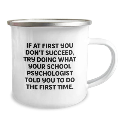 Funny School Psychologist Gifts from Friends for Christmas - If At First You Don't Succeed, Try Doing What Your School Psychologist Told You To Do The First Time. 12 oz Stainless Steel Camping Mug - The Buy Boom