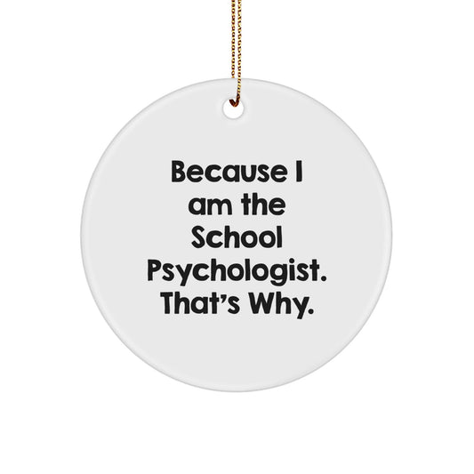 Funny School Psychologist Gifts from Friends for Christmas Unique Circle Ornament, 'Because I Am The School Psychologist. That's Why.' - The Buy Boom