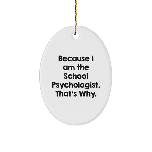 Funny School Psychologist Gifts from Men, Women, Friends, Coworkers, Family - Oval Ornament Because I Am The School Psychologist. That's Why. Christmas Unique Gifts - The Buy Boom