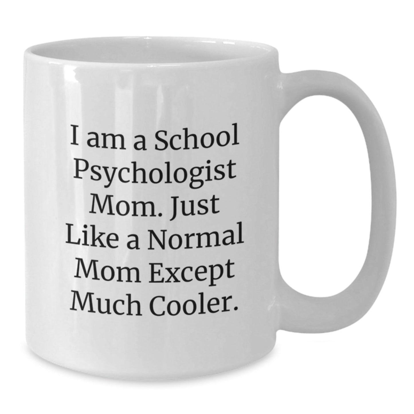Funny School Psychologist Mom Gifts for Christmas, White Coffee Mug, I Am A School Psychologist Mom. Just Like A Normal Mom Except Much Cooler. - The Buy Boom